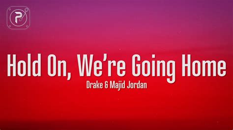 drake we're going home lyrics|hold on we're going home.